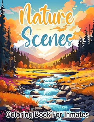 Nature Scenes Coloring Book For Inmates: 70 Coloring Pages For Adults With Beautiful Stress Relieving Designs for Relaxation, Mindfulness, Gift For Men Women In Jail And Nature Lovers - TX Corrections Bookstore