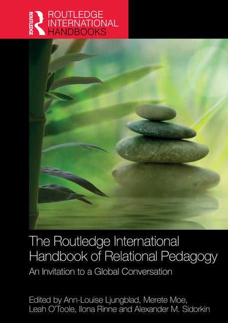 The Routledge International Handbook of Relational Pedagogy: An Invitation to a Global Conversation by Ljungblad, Ann-Louise