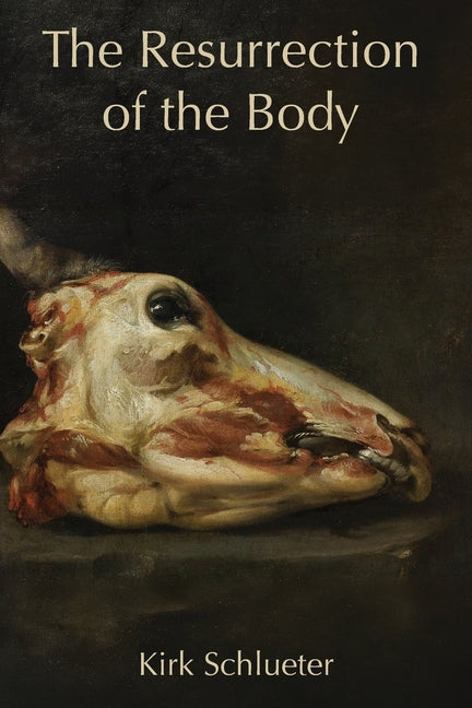 The Resurrection of the Body by Schlueter, Kirk