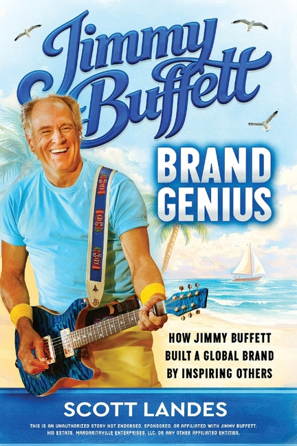 Jimmy Buffett Brand Genius: How Jimmy Buffett Built a Global Brand by Inspiring Others by Landes, Scott