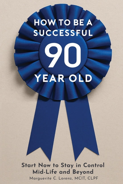 How To Be A Successful Ninety-Year-Old by Lorenz, Marguerite C.