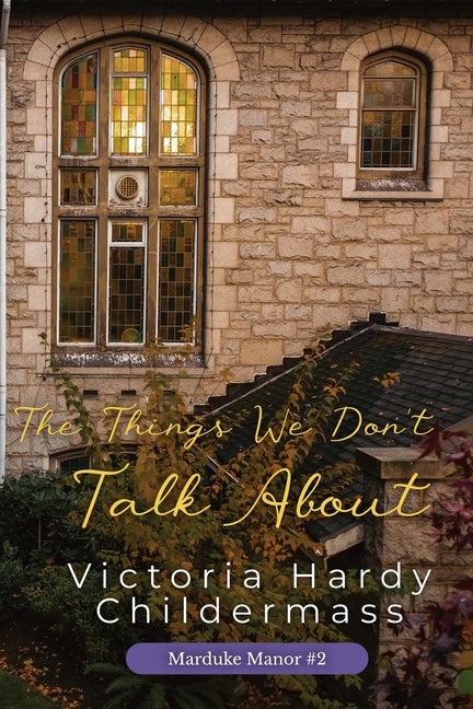 The Things We Don't Talk About by Childermass, Victoria Hardy