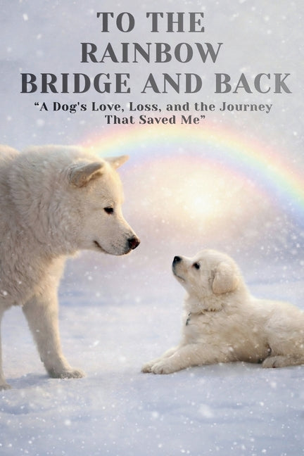 To The Rainbow Bridge And Back by R. Perry, Dawn