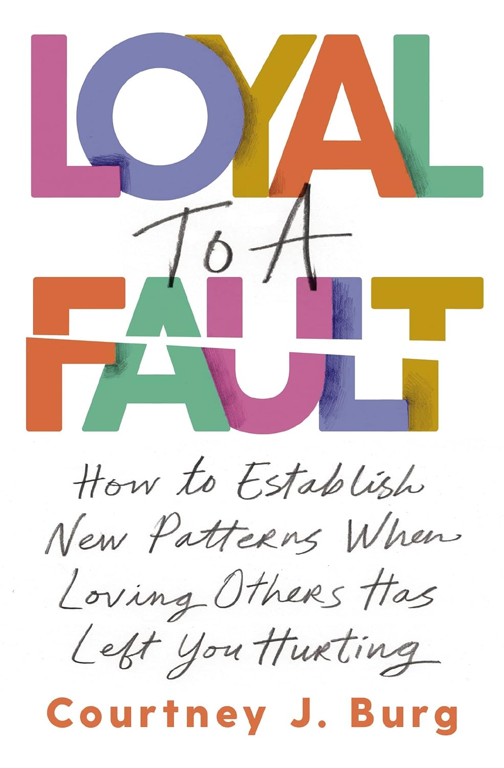 Loyal to a Fault How to Establish New Patterns When Loving Others Has Left You Hurting - TX Corrections Bookstore