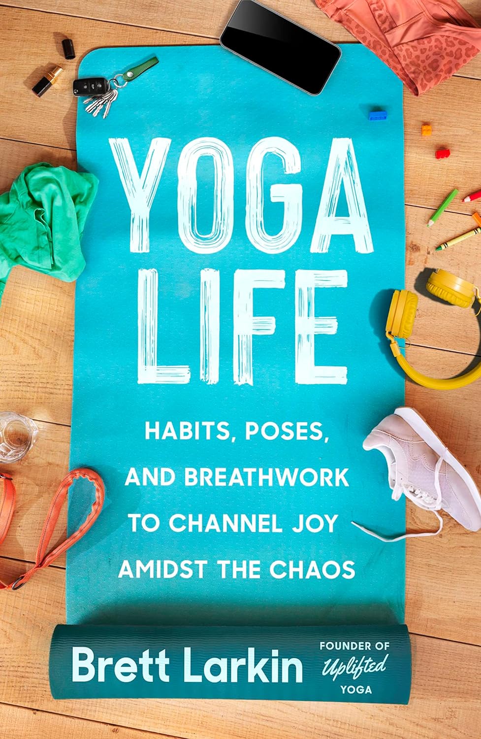 Yoga Life Habits, Poses, and Breathwork to Channel Joy Amidst the Chaos - TX Corrections Bookstore
