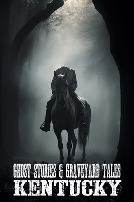 Paperback book titled Ghost Stories & Graveyard Tales: Kentucky by Allen Sircy, featuring spooky graveyard scenes and haunting storytelling.