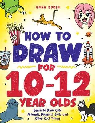 Paperback book titled "How to Draw for 10-12 Year Olds" by Bemberton Limited, featuring cute animals, dragons, and fun drawing guides.