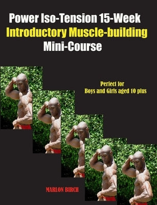 Paperback cover of Birch Tree Publishing's Power Iso-Tension 15 Week Muscle Building Mini-Course with bold title and minimalist design.