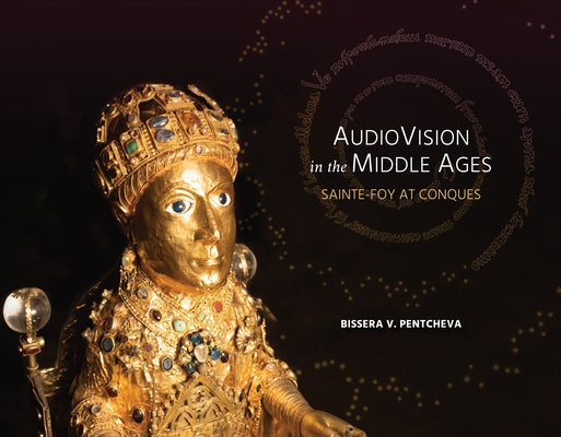 Paperback book cover of Audiovision in the Middle Ages by Bissera V. Pentcheva, featuring Sainte-Foy at Conques.