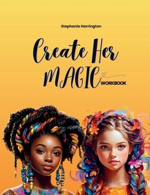 Create Her Magic Workbook paperback by Create Her with vibrant cover design and empowering title on the front.