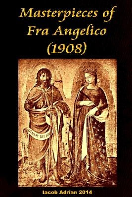 Paperback copy of "Masterpieces of Fra Angelico" published in 1908, featuring artwork by the Italian Renaissance painter.
