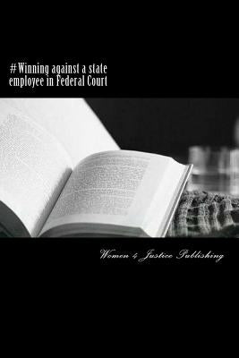 Paperback book titled "Winning Against a State Employee in Federal Court" published by Createspace Independent Publishing Platform.