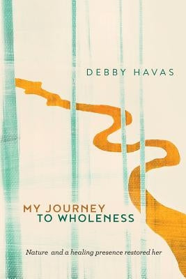 Paperback of "My Journey to Wholeness" by Deborah D. Havas, featuring the book cover with title and author's name.