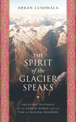 Paperback book titled "The Spirit of the Glacier Speaks" by Disruption Books, featuring ancestral Andean teachings.