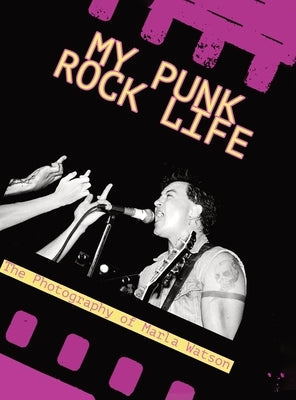 Hardcover book titled "My Punk Rock Life" featuring photography by Marla Watson, published by Earth Island Books, with punk rock themes.