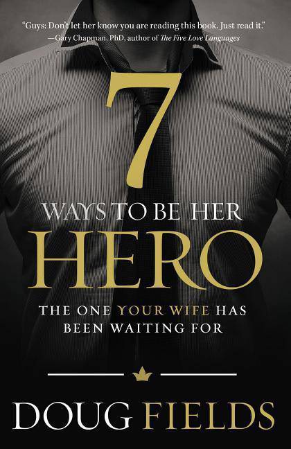 Book cover for "7 Ways To Be Her Hero" by Doug Fields, focusing on Christian living and faith-based guidance.