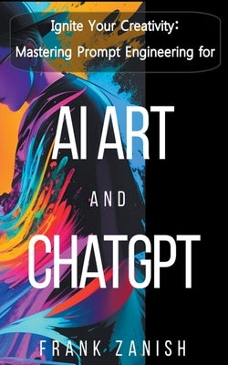 Paperback book titled "Ignite Your Creativity" by Frank Zanish on mastering prompt engineering for AI art and ChatGPT.