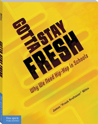 Paperback book titled "Gotta Stay Fresh: Why We Need Hip-Hop in Schools" by Free Spirit Publishing on a plain background.