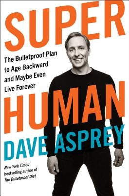 Hardcover of "Super Human: The Bulletproof Plan to Age Backward and Maybe Even Live Forever" by Harper, showing the book cover.