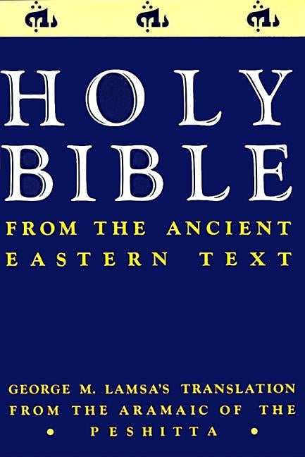 Ancient Eastern Text Bible OE by George M. Lamsa, featuring translations from the Aramaic Peshitta, published by HarperOne.
