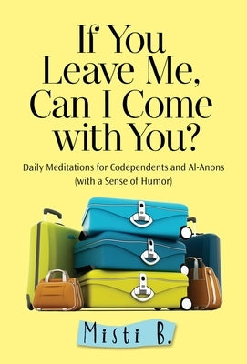 Paperback book titled "If You Leave Me, Can I Come with You?" with daily meditations for codependents and Al-Anons by Hazelden Publishing.