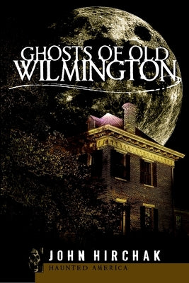 Paperback book titled Ghosts of Wilmington by History Press, featuring eerie illustrations and historical ghost stories.