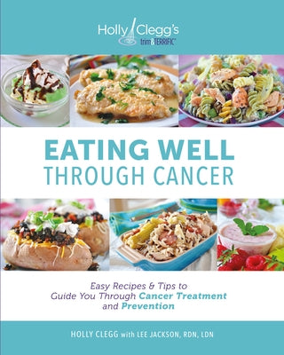 Paperback book titled "Eating Well Through Cancer" by Holly Clegg's Trim & Terrific with a colorful cover design.