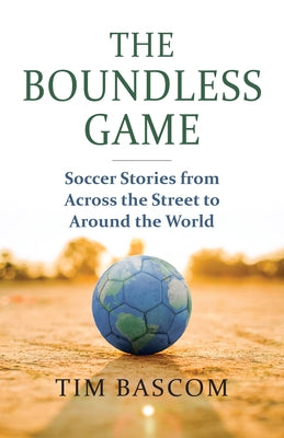 Paperback of The Boundless Game: Soccer Stories from Across the Street to Around the World by University Press of Kansas, featuring a book cover image