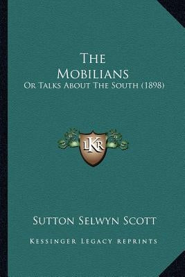 The Mobilians: Or Talks About The South (1898) by Scott, Sutton Selwyn