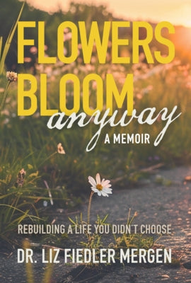 Paperback of "Flowers Bloom Anyway" memoir by Morgan James Publishing, featuring a colorful floral cover design.