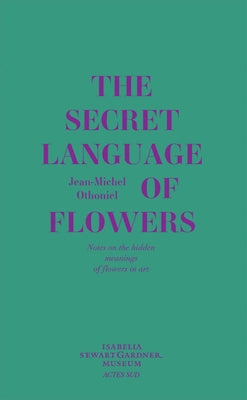 Jean-Michel Othoniel: The Secret Language of Flowers: Notes on the Hidden Meanings of Flowers in Art by Othoniel, Jean-Michel