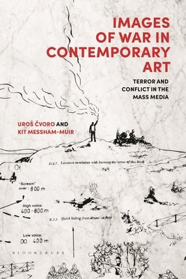 Images of War in Contemporary Art: Terror and Conflict in the Mass Media by Cvoro, Uros