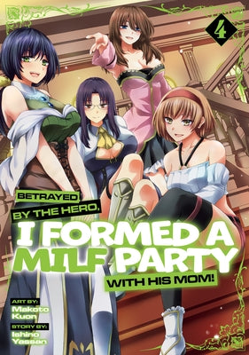 Paperback manga volume 4 of "Betrayed by the Hero, I Formed a Milf Party with His Mom" by Ghost Ship, featuring cover art with characters.