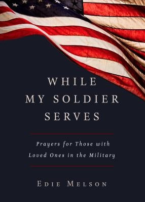 Paperback book titled "While My Soldier Serves" by Worthy Inspired, featuring a navy cover with religious prayer illustrations.