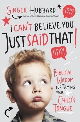 Paperback book titled "I Can't Believe You Just Said That!" by Thomas Nelson, featuring biblical wisdom for taming children's speech.