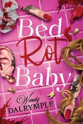 Bed Rot Baby by Dalrymple, Wendy