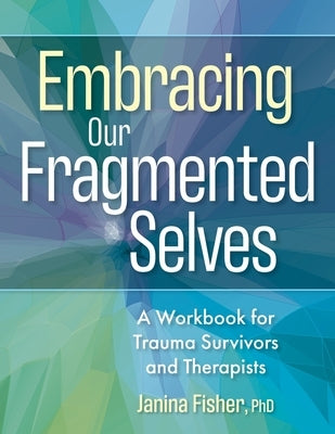 Paperback workbook titled "Embracing Our Fragmented Selves" for trauma survivors and therapists, published by PESI Publishing.