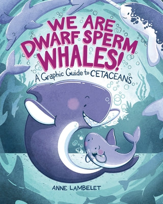 Paperback copy of "We Are Dwarf Sperm Whales!" graphic guide to cetaceans by Graphic Universe, showing illustrated whale characters.