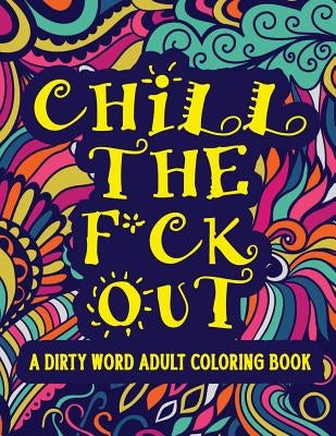 Paperback adult coloring book titled "Chill The F*ck Out" featuring swear word art therapy for stress relief, independently published.