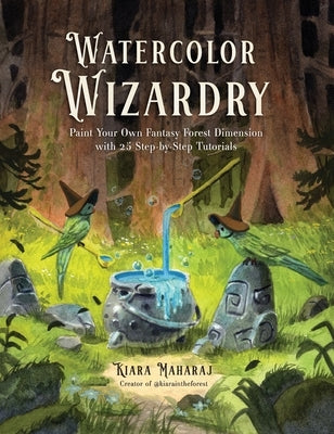 Paperback book titled Watercolor Wizardry showing vibrant fantasy forest illustrations and step-by-step tutorial pages inside.