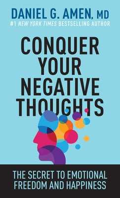 Conquer Your Negative Thoughts: The Secret to Emotional Freedom and Happiness by Amen MD Daniel G. - TX Corrections Bookstore