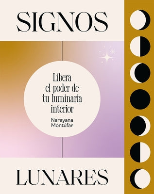 Signos Lunares: Libera El Poder de Tu Luminaria Interior by Montúfar, Narayana