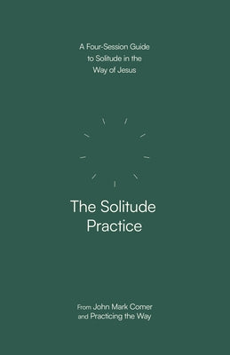 Paperback of The Solitude Practice: A Four-Session Guide to Solitude in the Way of Jesus by Waterbrook Press, featuring a peaceful cover design.