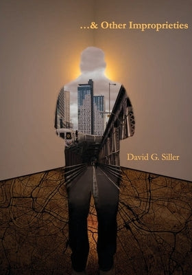 ...& Other Improprieties by Siller, David G.