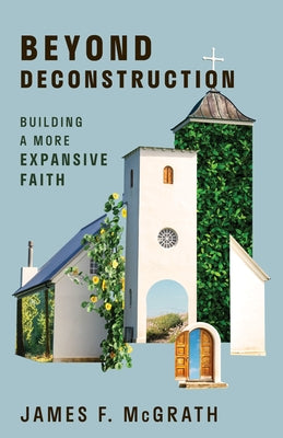 Paperback of Beyond Deconstruction: Building a More Expansive Faith by William B. Eerdmans Publishing Company with a plain cover and title text.