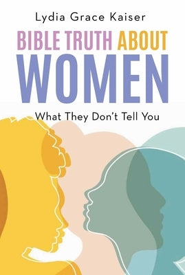 Paperback Bible Truth about Women book by Carpenter's Son Publishing, featuring a cover with religious and feminine themes.