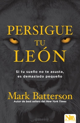 Persigue Tu León: Si Tu Sueño No Te Asusta Es Porque Soñaste En Pequeño by Batterson, Mark - TX Corrections Bookstore