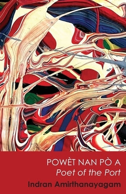 Powèt Nan Pò A / Poet of the Port by Amirthanayagam, Indran