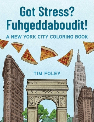Paperback New York City coloring book titled "Got Stress? Fuhgeddaboudit!" by Skyhorse Publishing featuring NYC-themed illustrations.