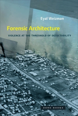 Paperback of Forensic Architecture: Violence at the Threshold of Detectability by Zone Books, featuring a cover image with symbolic artwork.
